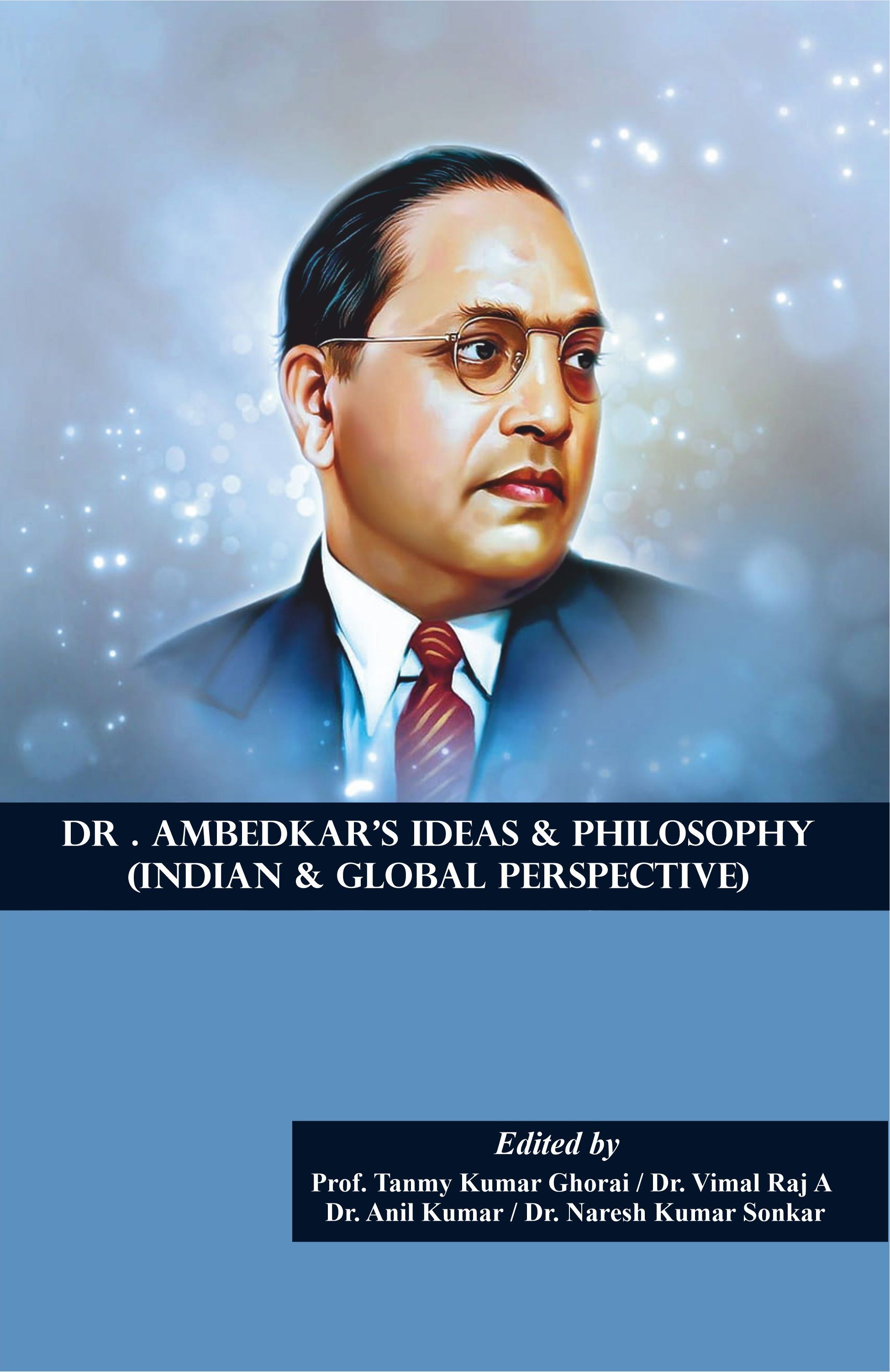 Dr. Ambedkars Ideas & Philosophy (India & Global Perspective