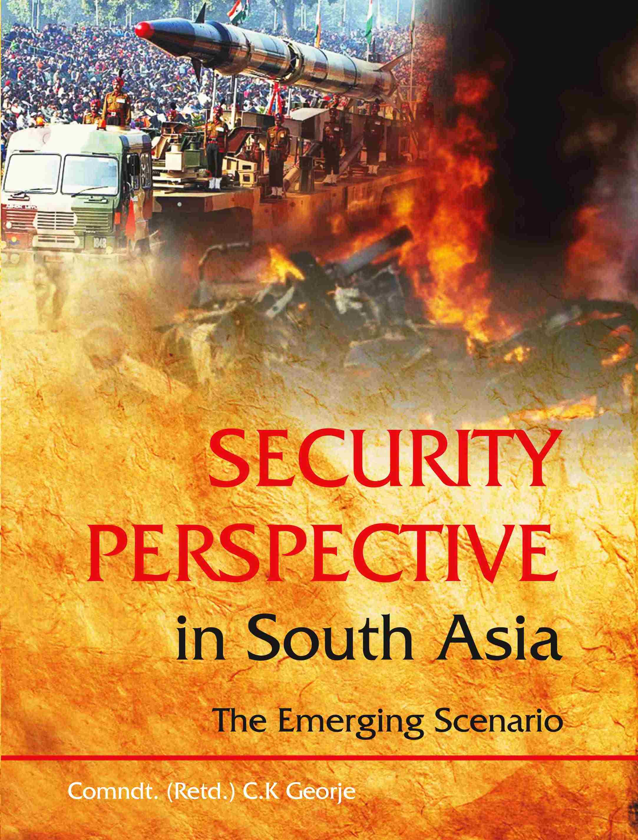 Security Perspective In South Asia :The Emerging Scenario
