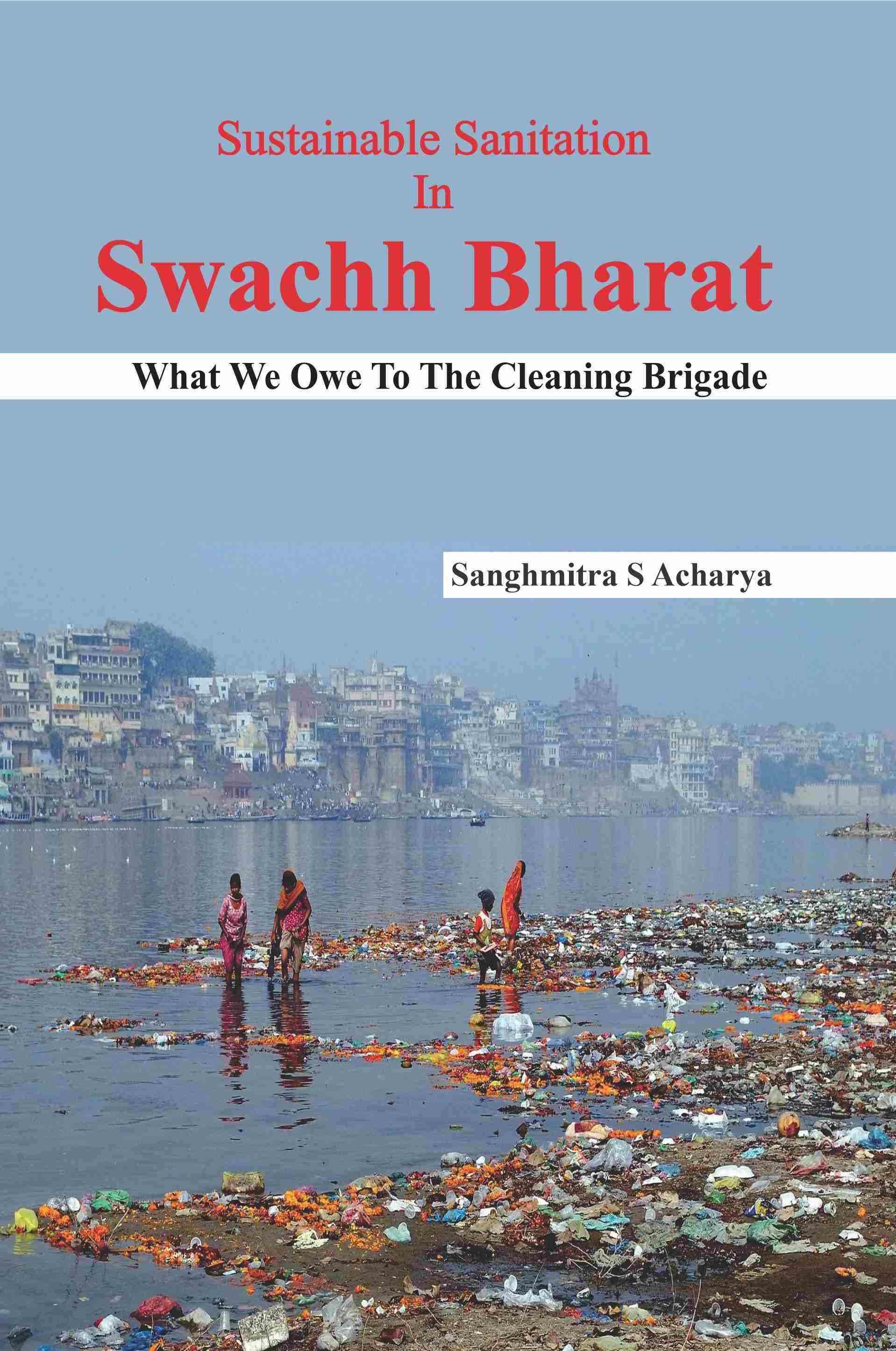 Sustainable Sanitation In Swachh Bharat What We Owe To The Cleaning Brigade